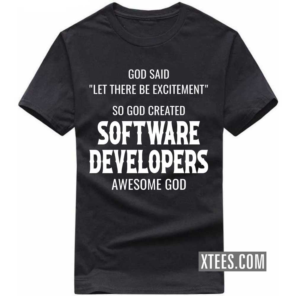 God Said Let There Be Excitement So God Created SOFTWARE DEVELOPERs Awesome God Profession T-shirt image