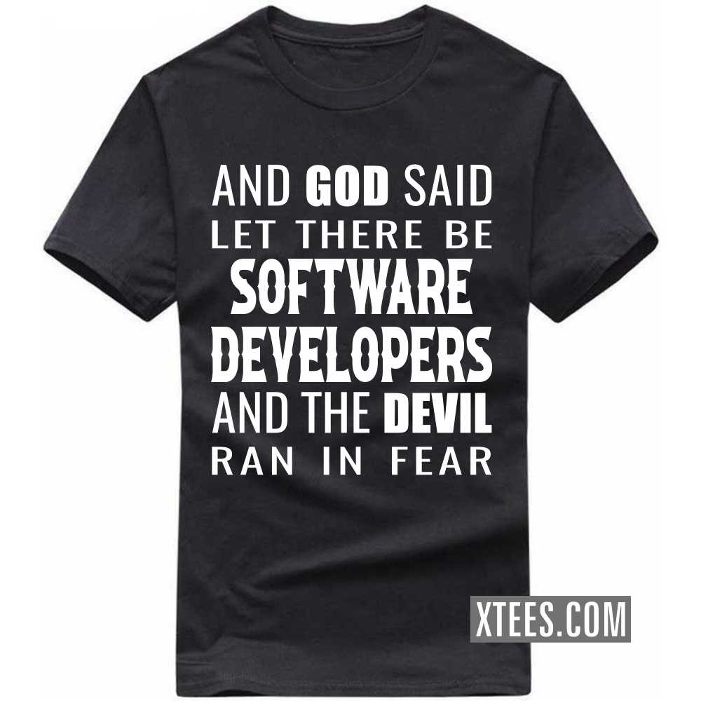And God Said Let There Be SOFTWARE DEVELOPERs And The Devil Ran In Fear Profession T-shirt image