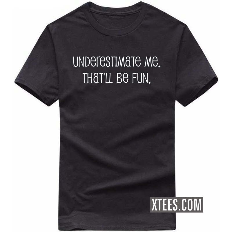 Underestimate Me It Will Be Fun Funny T-shirt India image
