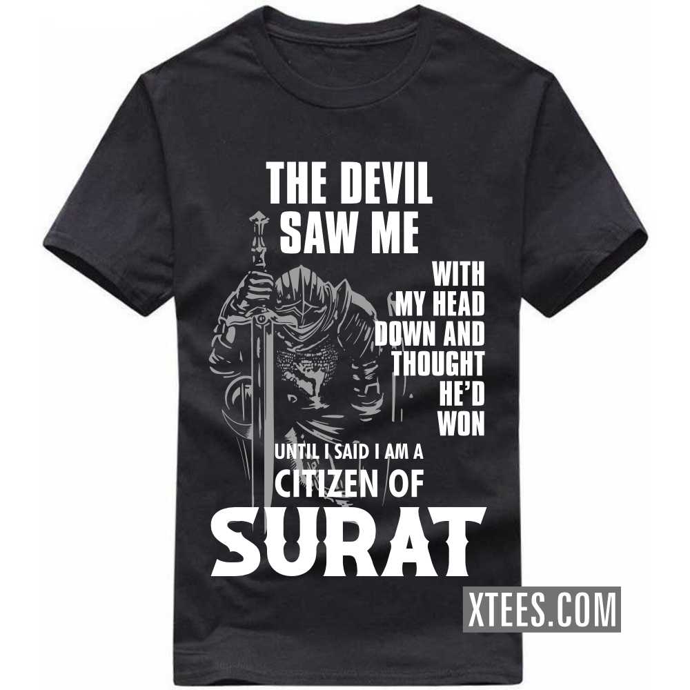The Devil Saw Me With My Head Down And Thought He'd Won Until I Said I Am A Citizen Of SURAT India City T-shirt image