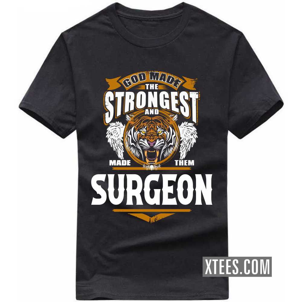 God Made The Strongest And Named Them SURGEON Profession T-shirt image