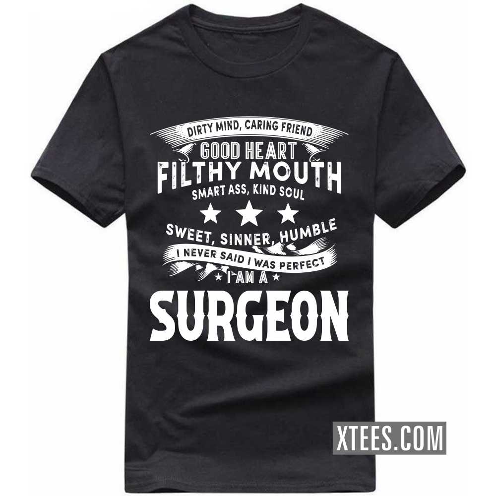 I Never Said I Was Perfect I Am A SURGEON Profession T-shirt image