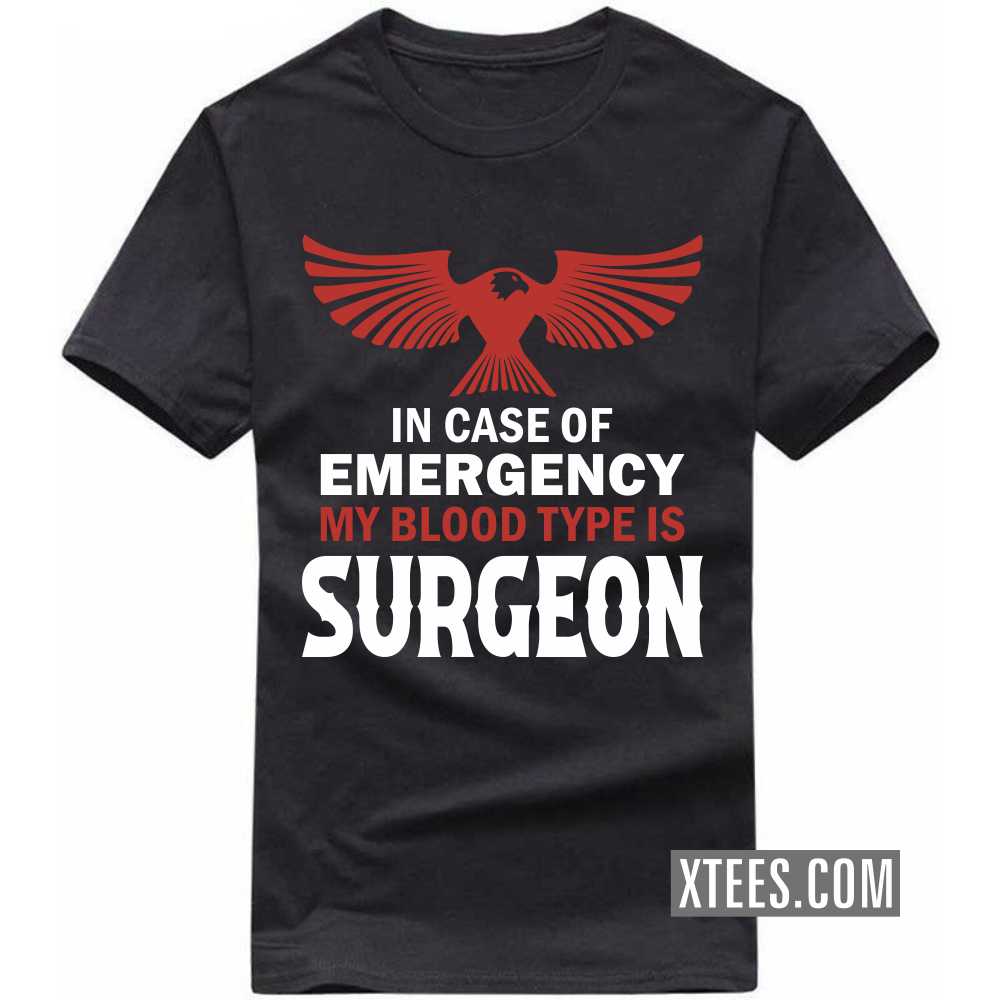 In Case Of Emergency My Blood Type Is SURGEON Profession T-shirt image
