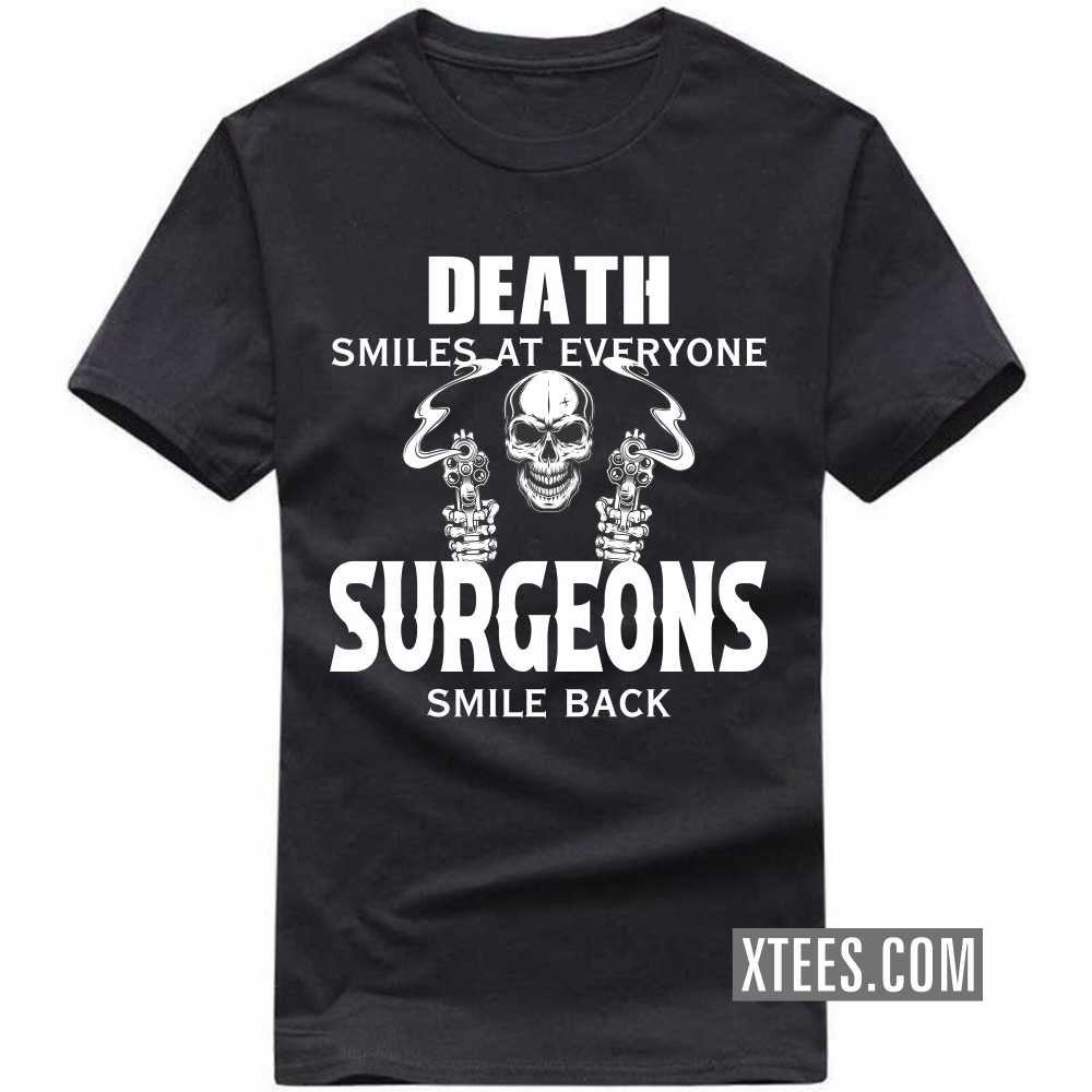 Death Smiles At Everyone SURGEONs Smile Back Profession T-shirt image