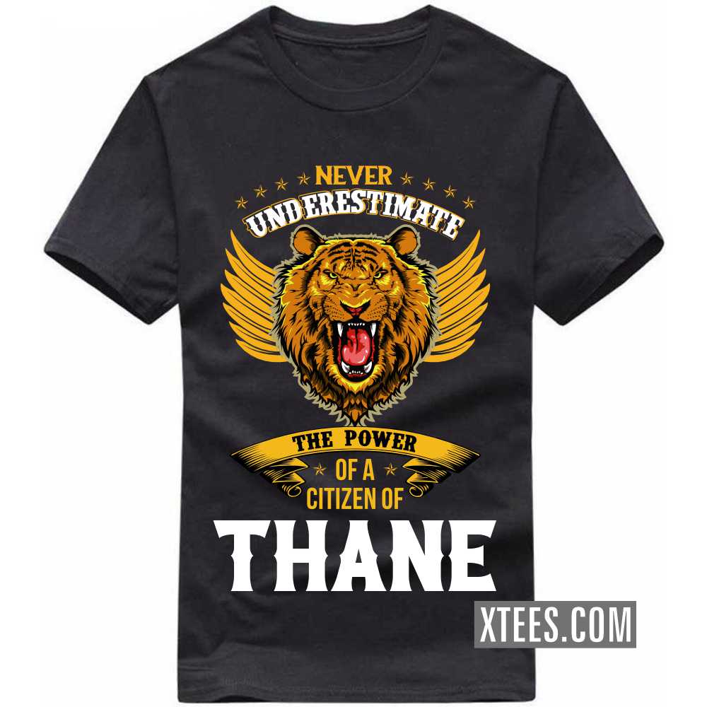 Never Underestimate The Power Of A Citizen Of THANE India City T-shirt image