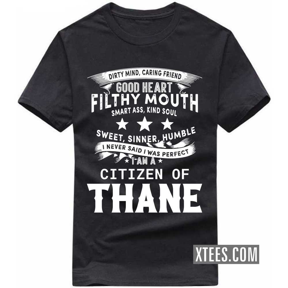 I Never Said I Was Perfect I Am A Citizen Of THANE India City T-shirt image
