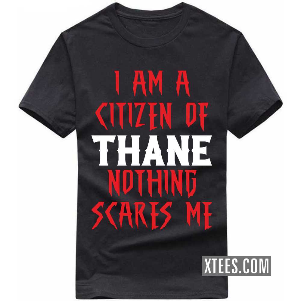 I Am A Citizen Of THANE Nothing Scares Me India City T-shirt image