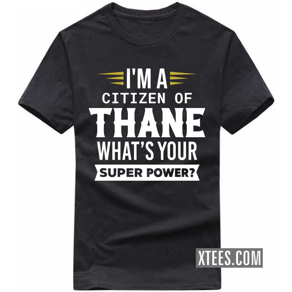 I'm A Citizen Of THANE What's Your Super Power? India City T-shirt image