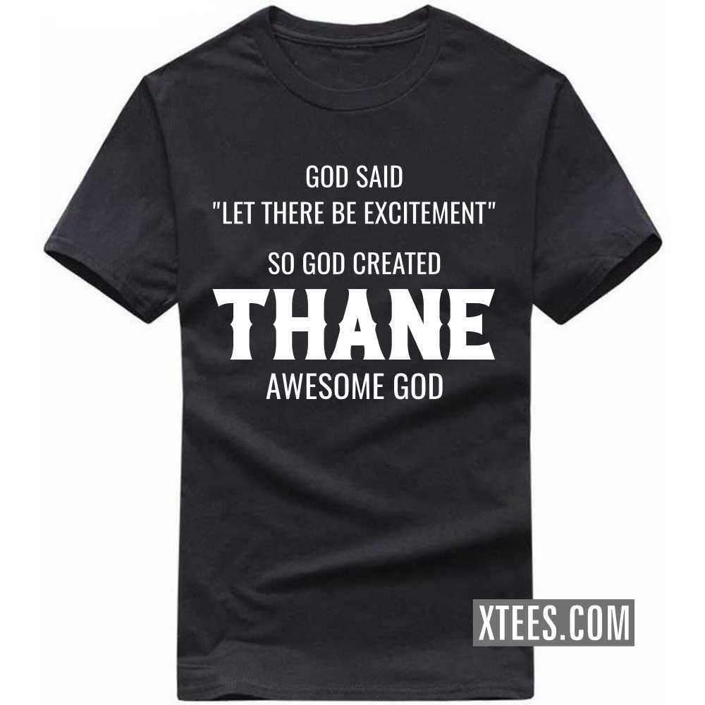 God Said Let There Be Excitement So God Created THANE Awesome God India City T-shirt image