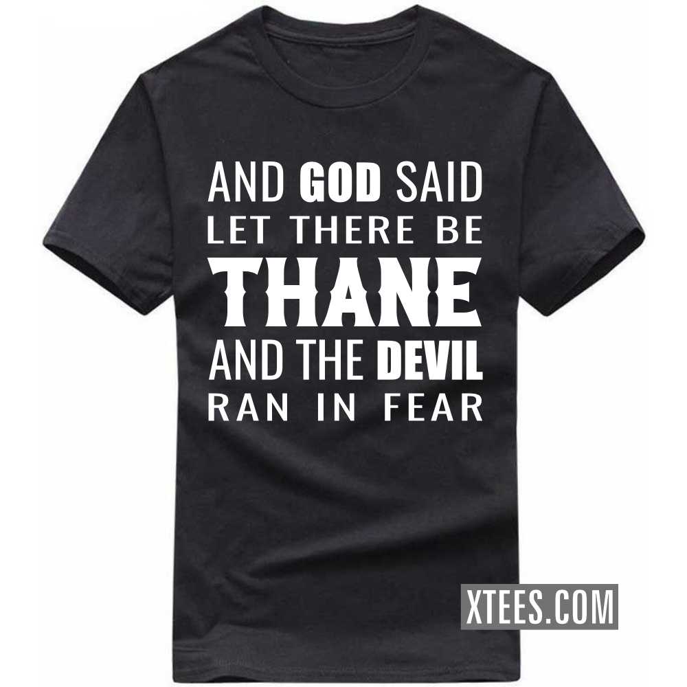 And God Said Let There Be THANE And The Devil Ran In Fear India City T-shirt image