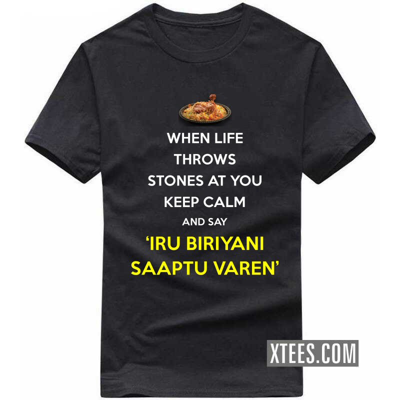 When Life Throws Stones At You Keep Calm And Say 'iru Biriyani Saaptu Varen' Tamil Funny T-shirt India image