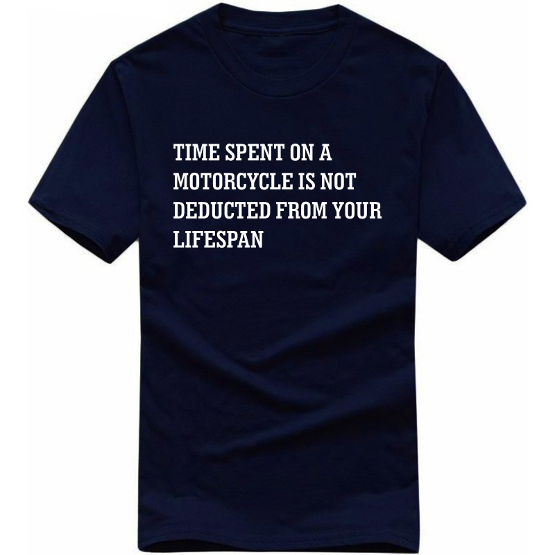 Time Spent On Motorcycles Is Not Deducted From Your Lifespan Biker T-shirt India image