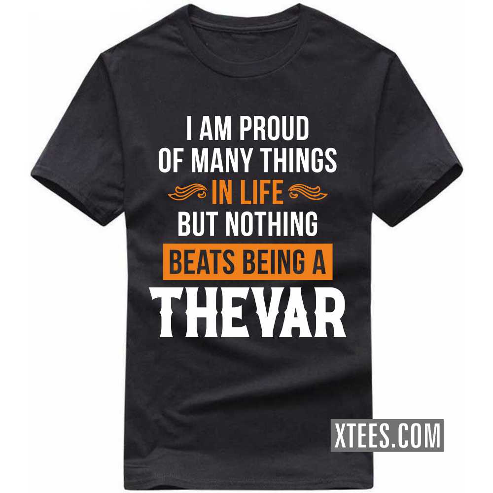 I Am Proud Of Many Things In Life But Nothing Beats Being A Thevar Caste Name T-shirt image