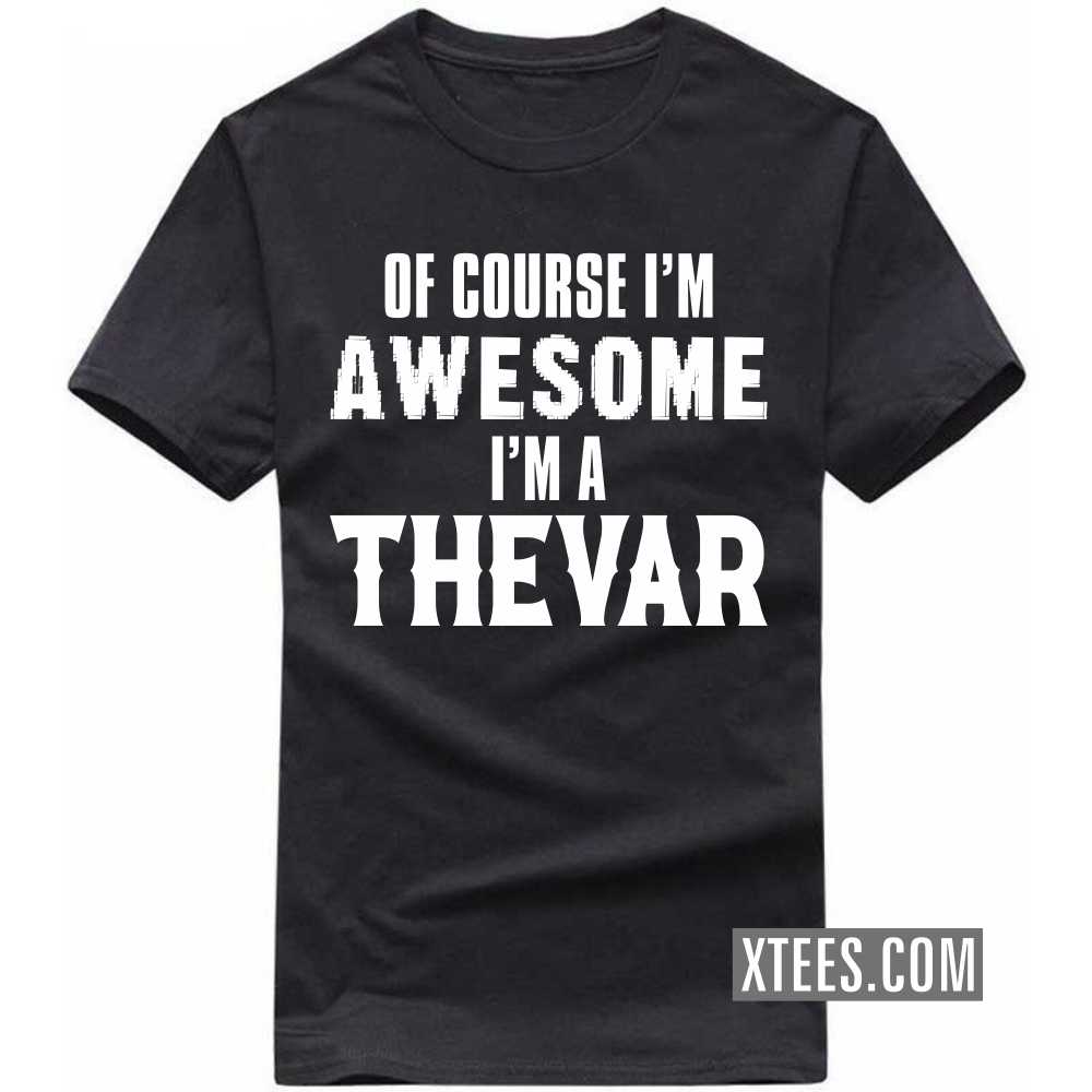 Of Course I'm Awesome I'm A Thevar Caste Name T-shirt image