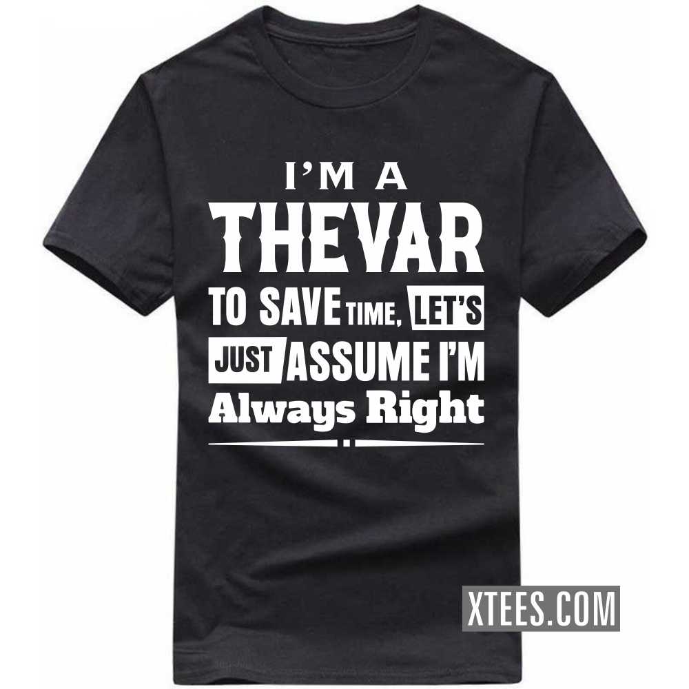 I'm A Thevar To Save Time, Let's Just Assume I'm Always Right Caste Name T-shirt image