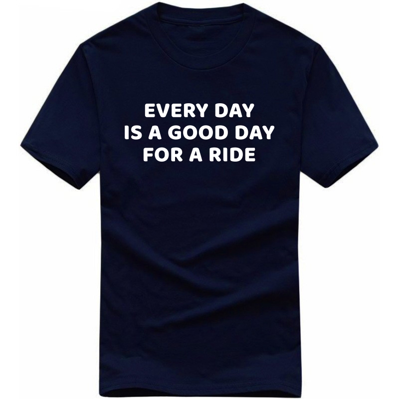 Everyday Is A Good Day For A Ride Biker T-shirt India image