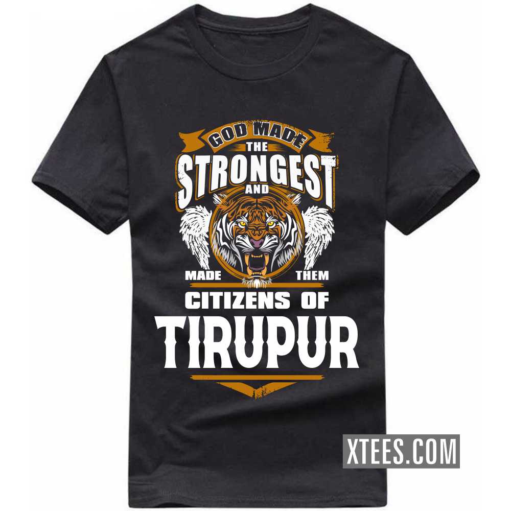 God Made The Strongest And Made Them Citizens Of TIRUPUR India City T-shirt image