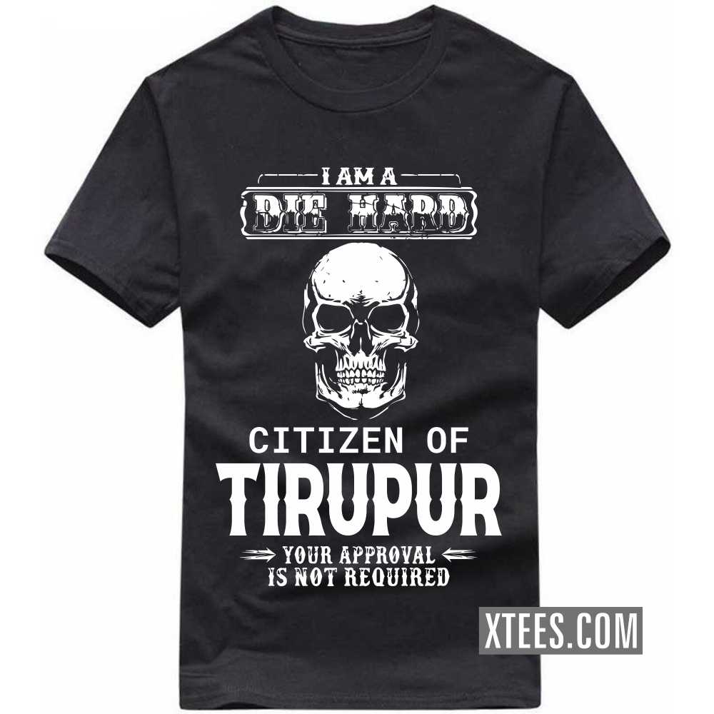 I Am A Die Hard Citizen Of TIRUPUR Your Approval Is Not Required India City T-shirt image