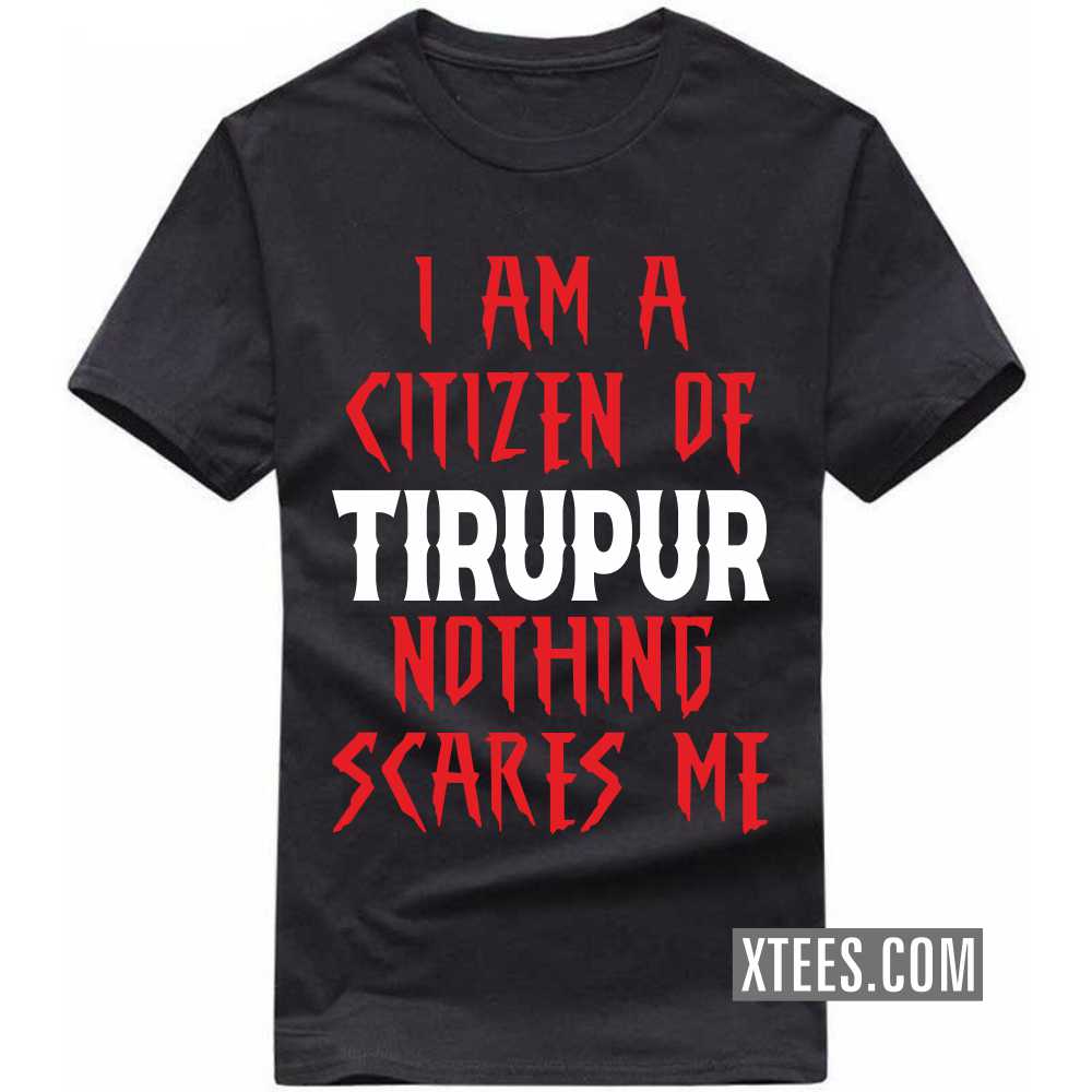 I Am A Citizen Of TIRUPUR Nothing Scares Me India City T-shirt image