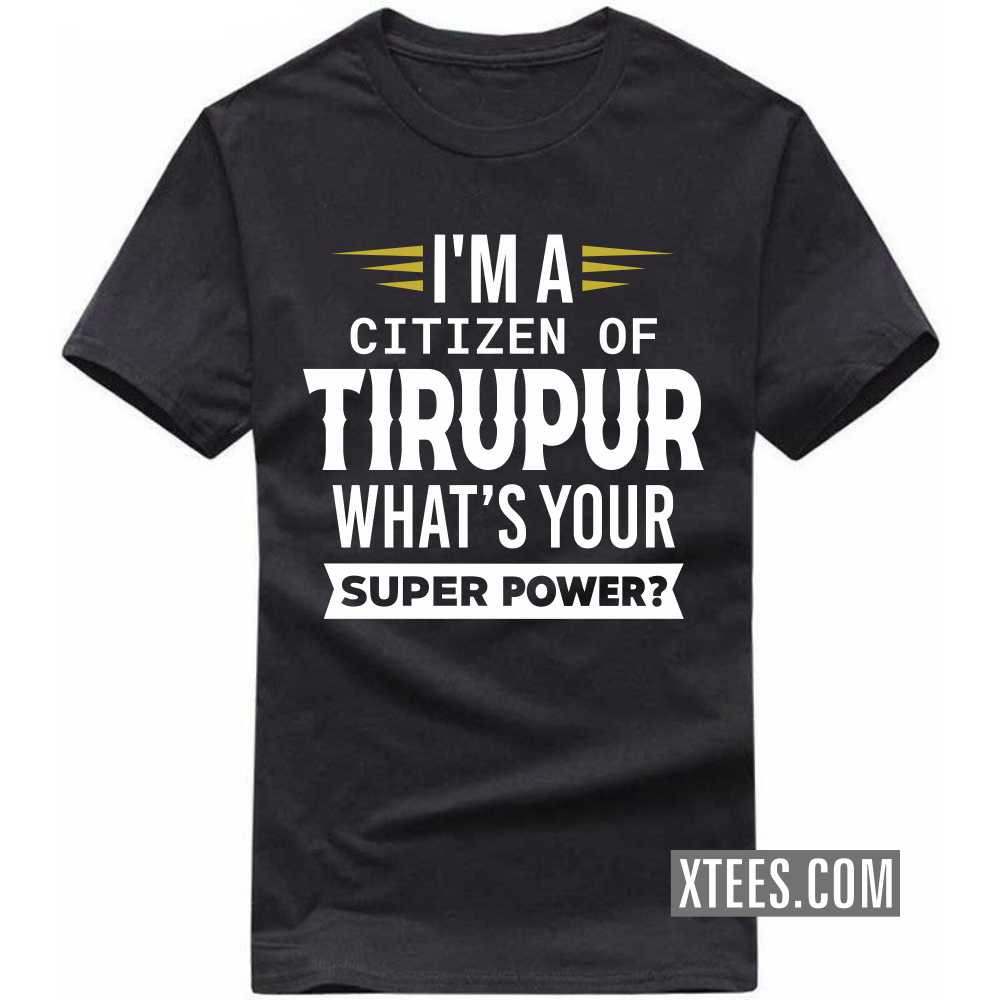 I'm A Citizen Of TIRUPUR What's Your Super Power? India City T-shirt image