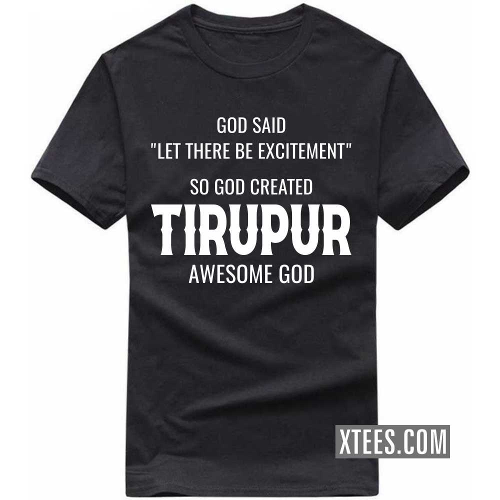 God Said Let There Be Excitement So God Created TIRUPUR Awesome God India City T-shirt image