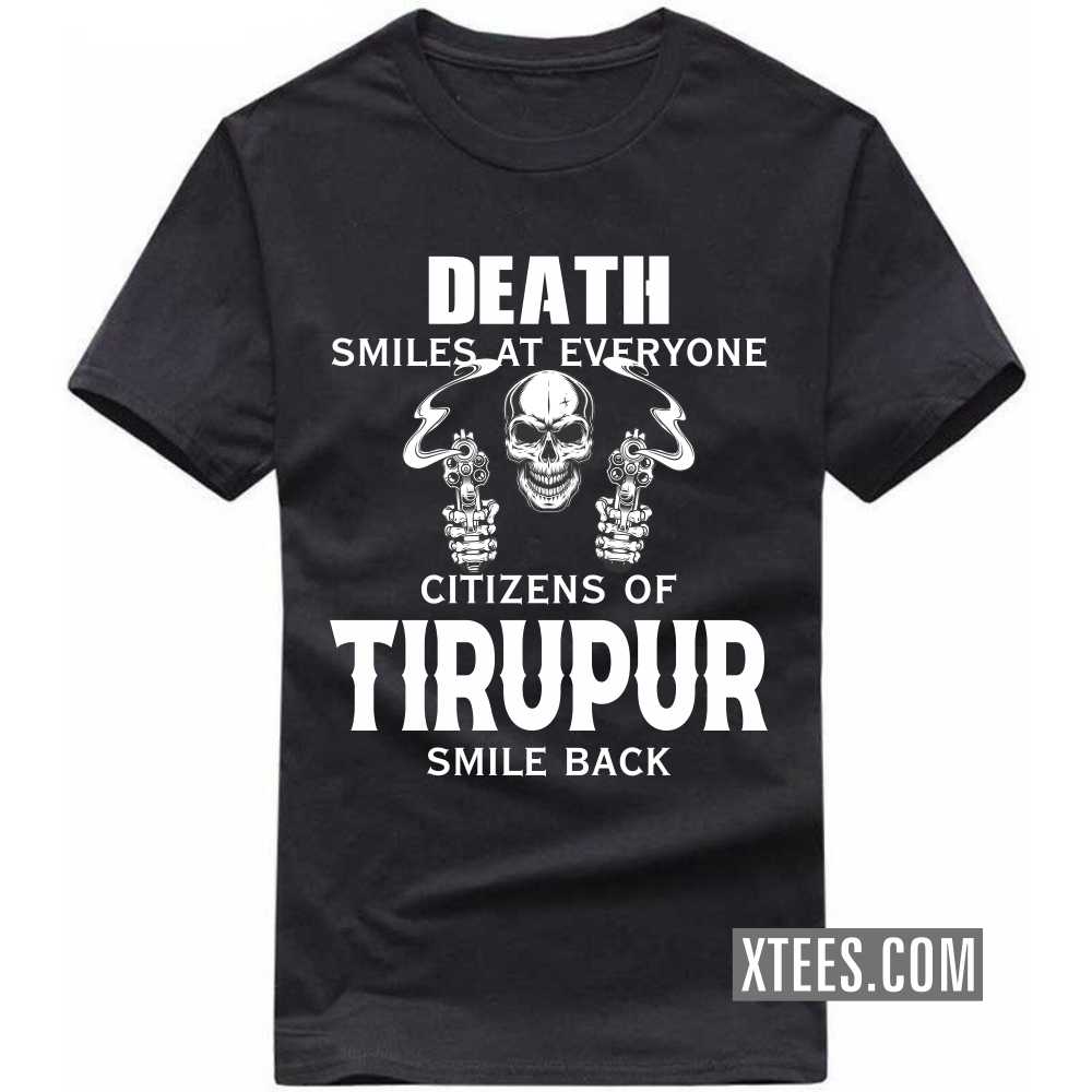 Death Smiles At Everyone Citizens Of TIRUPUR Smile Back India City T-shirt image