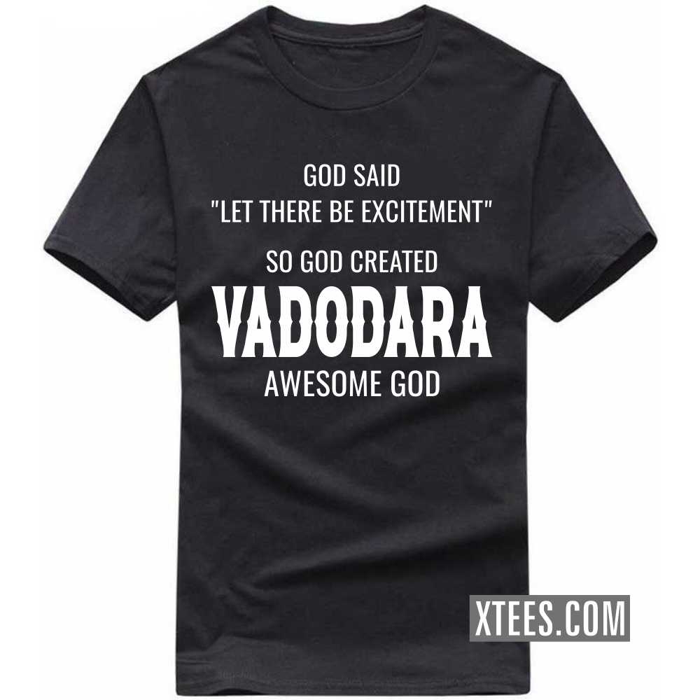 God Said Let There Be Excitement So God Created VADODARA Awesome God India City T-shirt image