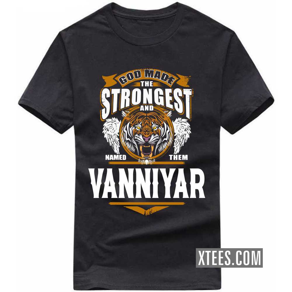 God Made The Strongest And Named Them Vanniyar Caste Name T-shirt image
