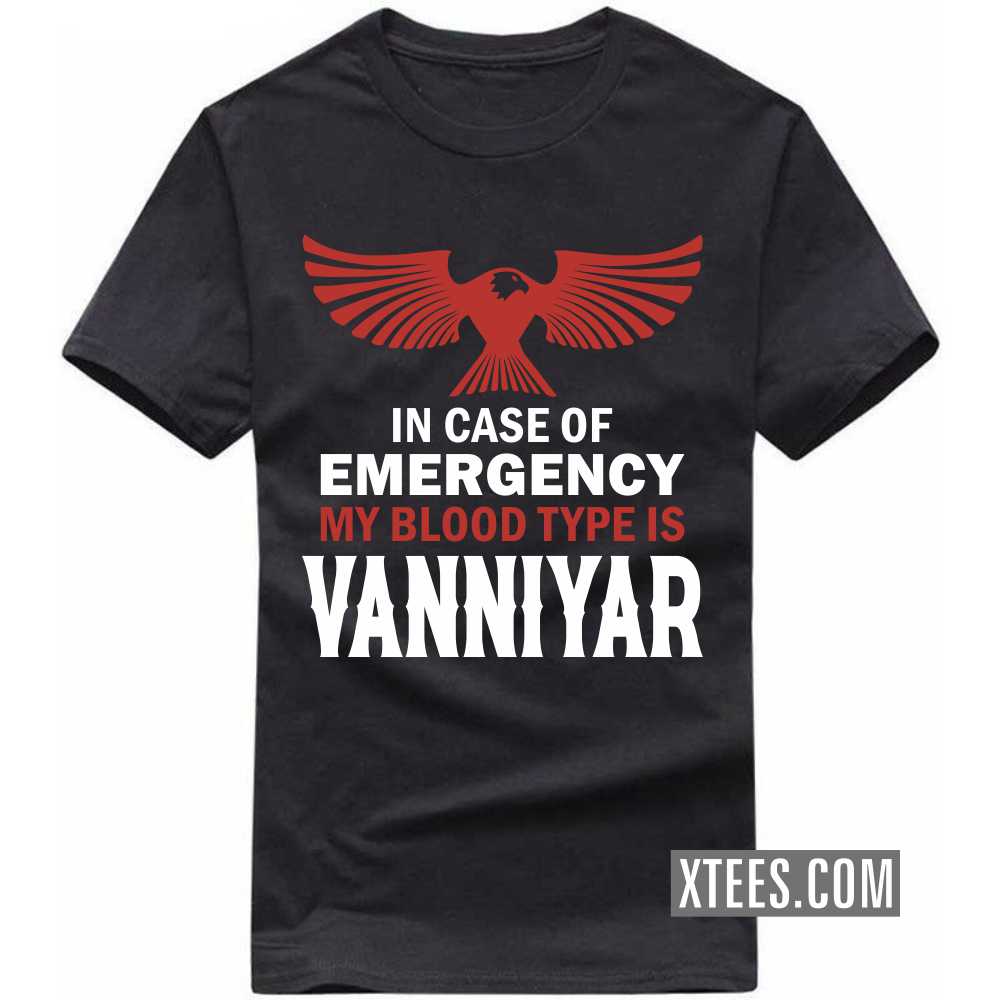 In Case Of Emergency My Blood Type Is Vanniyar Caste Name T-shirt image