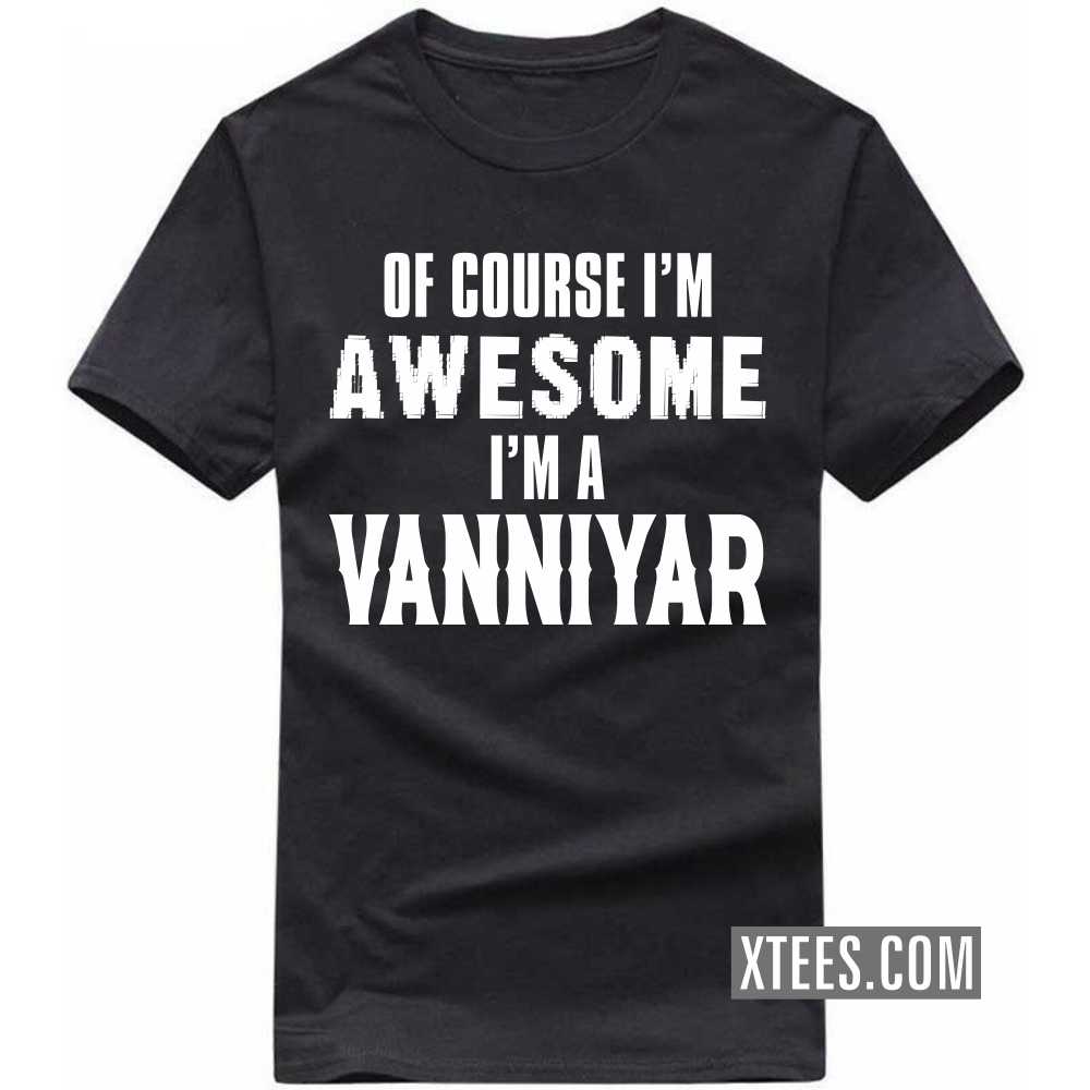 Of Course I'm Awesome I'm A Vanniyar Caste Name T-shirt image