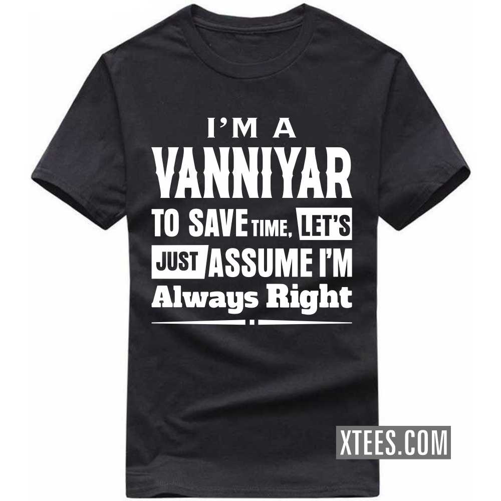 I'm A Vanniyar To Save Time, Let's Just Assume I'm Always Right Caste Name T-shirt image