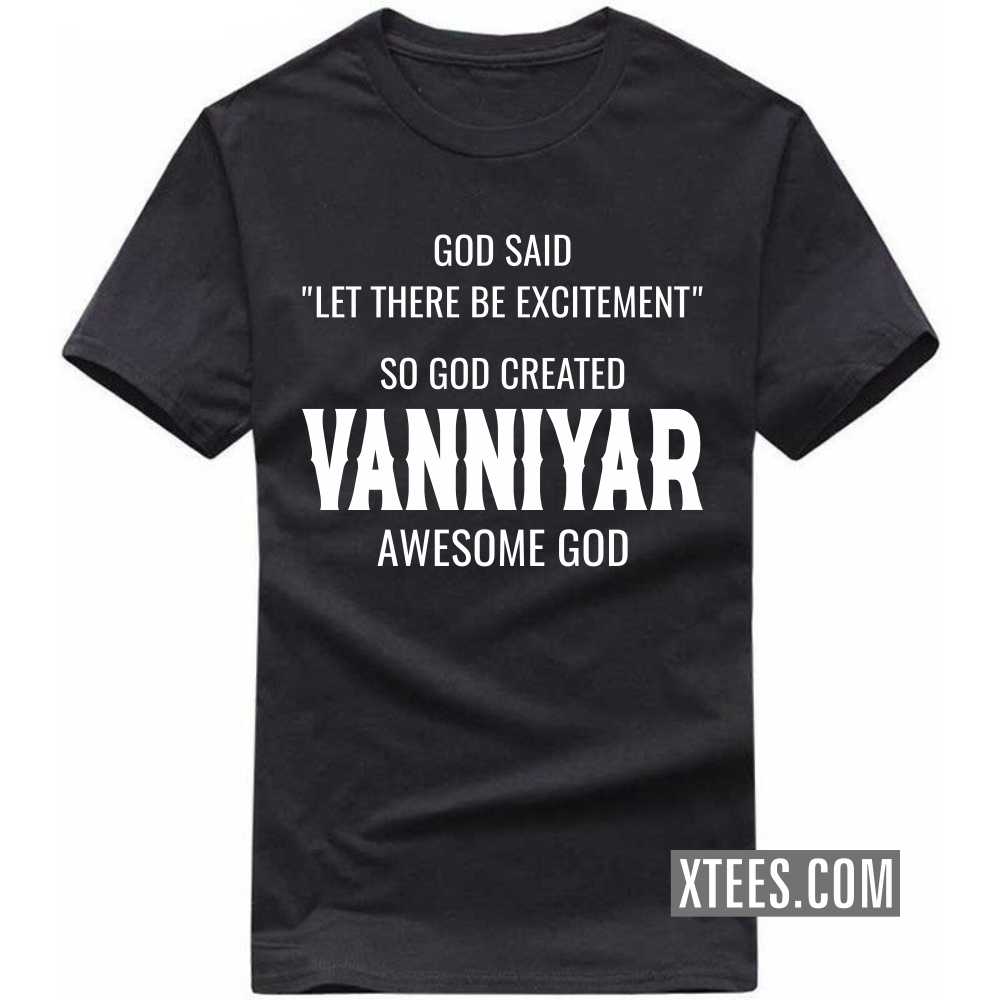 God Said Let There Be Excitement So God Created Vanniyars Awesome God Caste Name T-shirt image