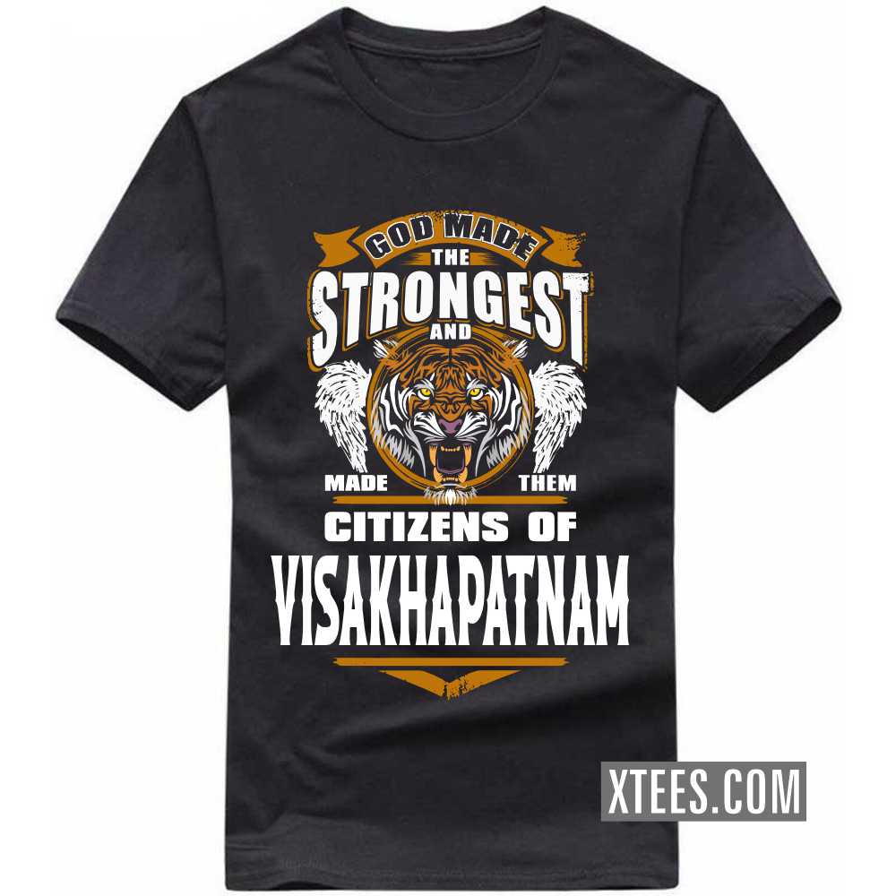 God Made The Strongest And Made Them Citizens Of VISAKHAPATNAM India City T-shirt image