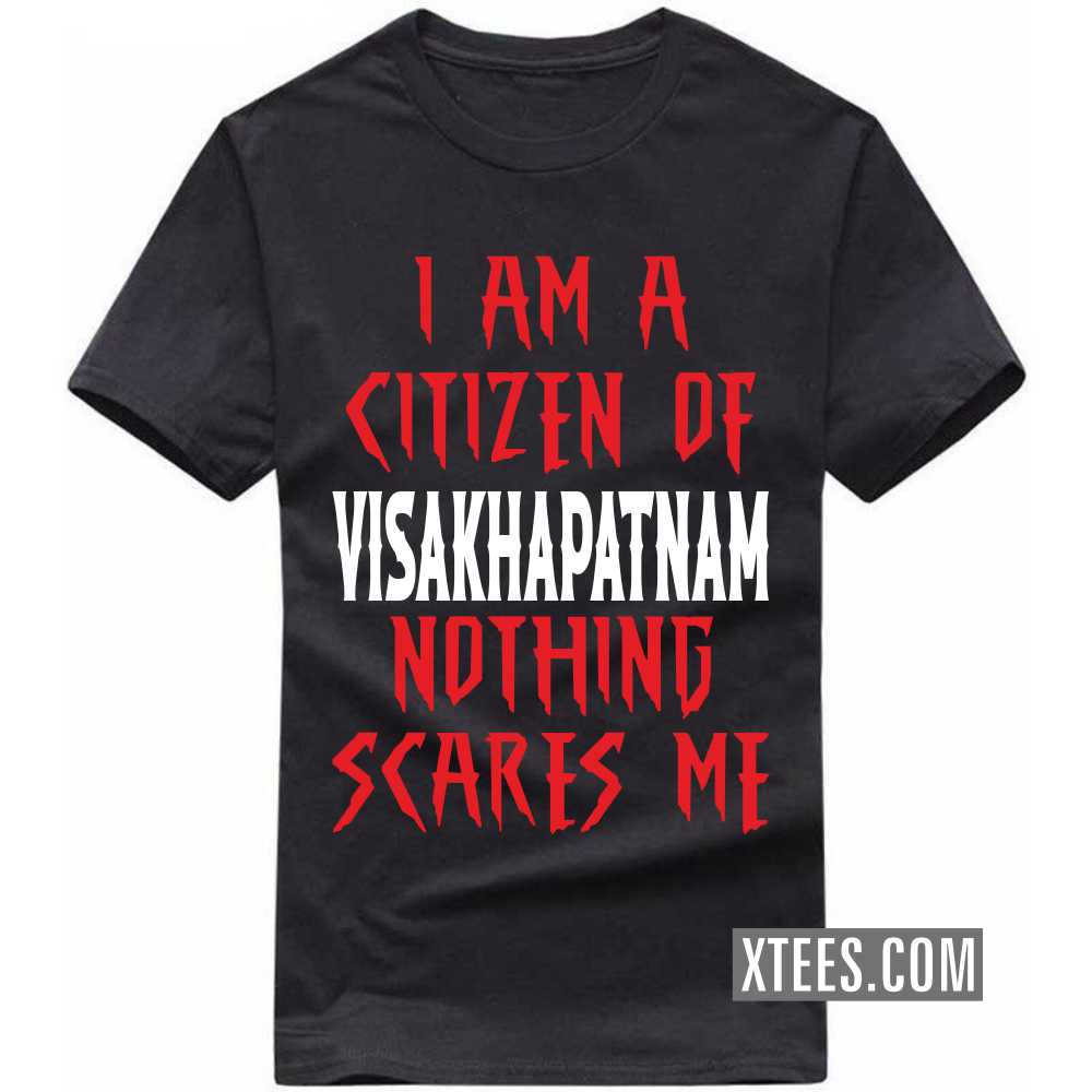 I Am A Citizen Of VISAKHAPATNAM Nothing Scares Me India City T-shirt image