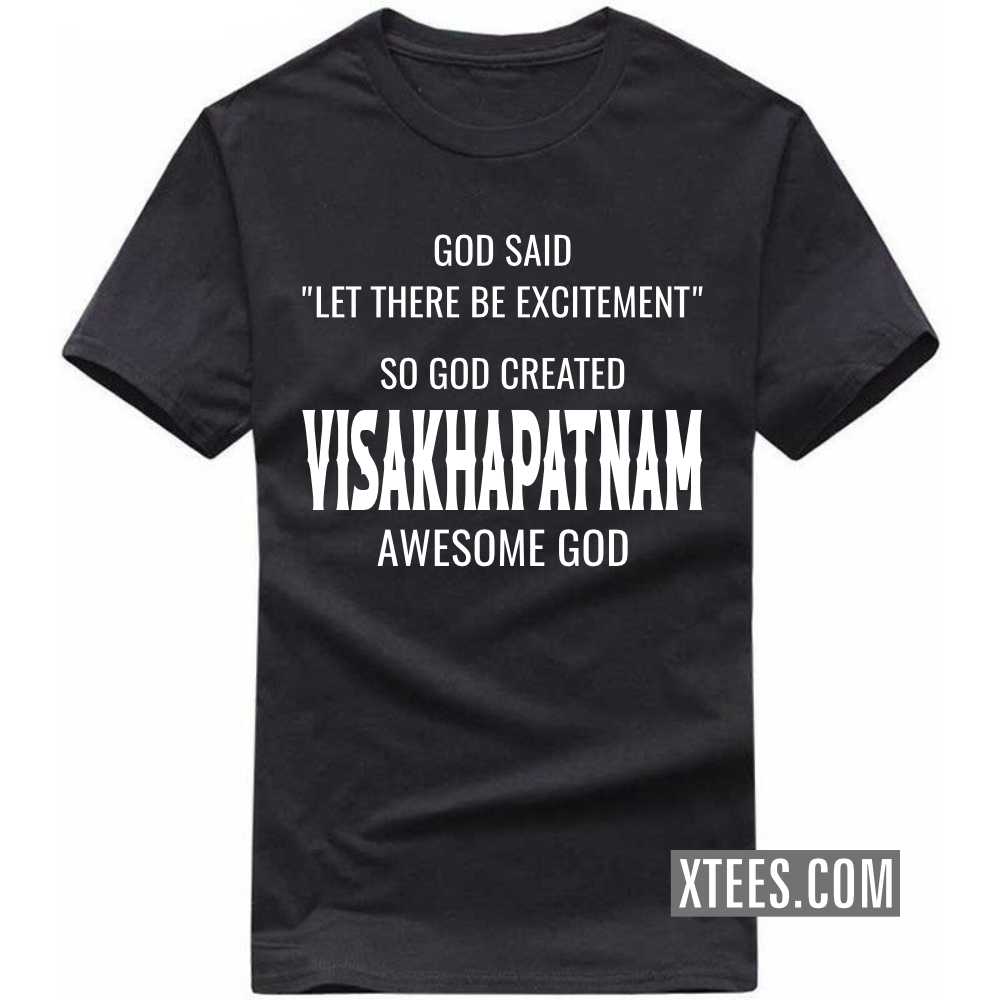 God Said Let There Be Excitement So God Created VISAKHAPATNAM Awesome God India City T-shirt image