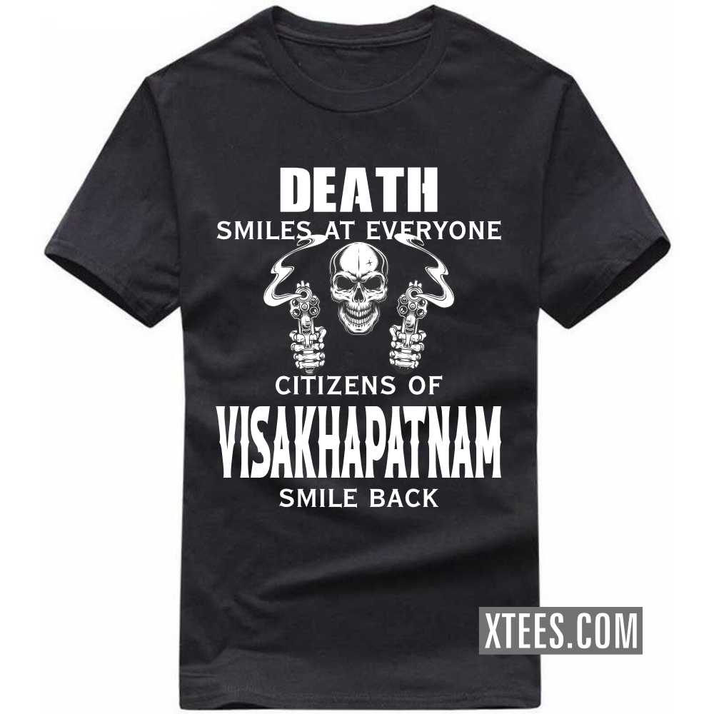 Death Smiles At Everyone Citizens Of VISAKHAPATNAM Smile Back India City T-shirt image