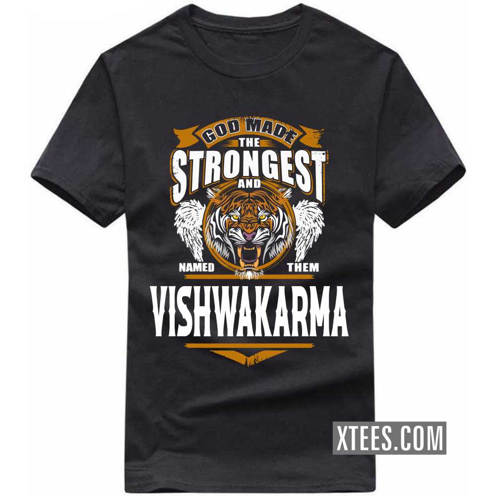 God Made The Strongest And Named Them Vishwakarma Caste Name T-shirt image