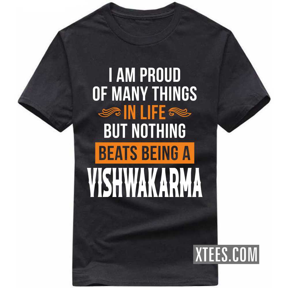 I Am Proud Of Many Things In Life But Nothing Beats Being A Vishwakarma Caste Name T-shirt image