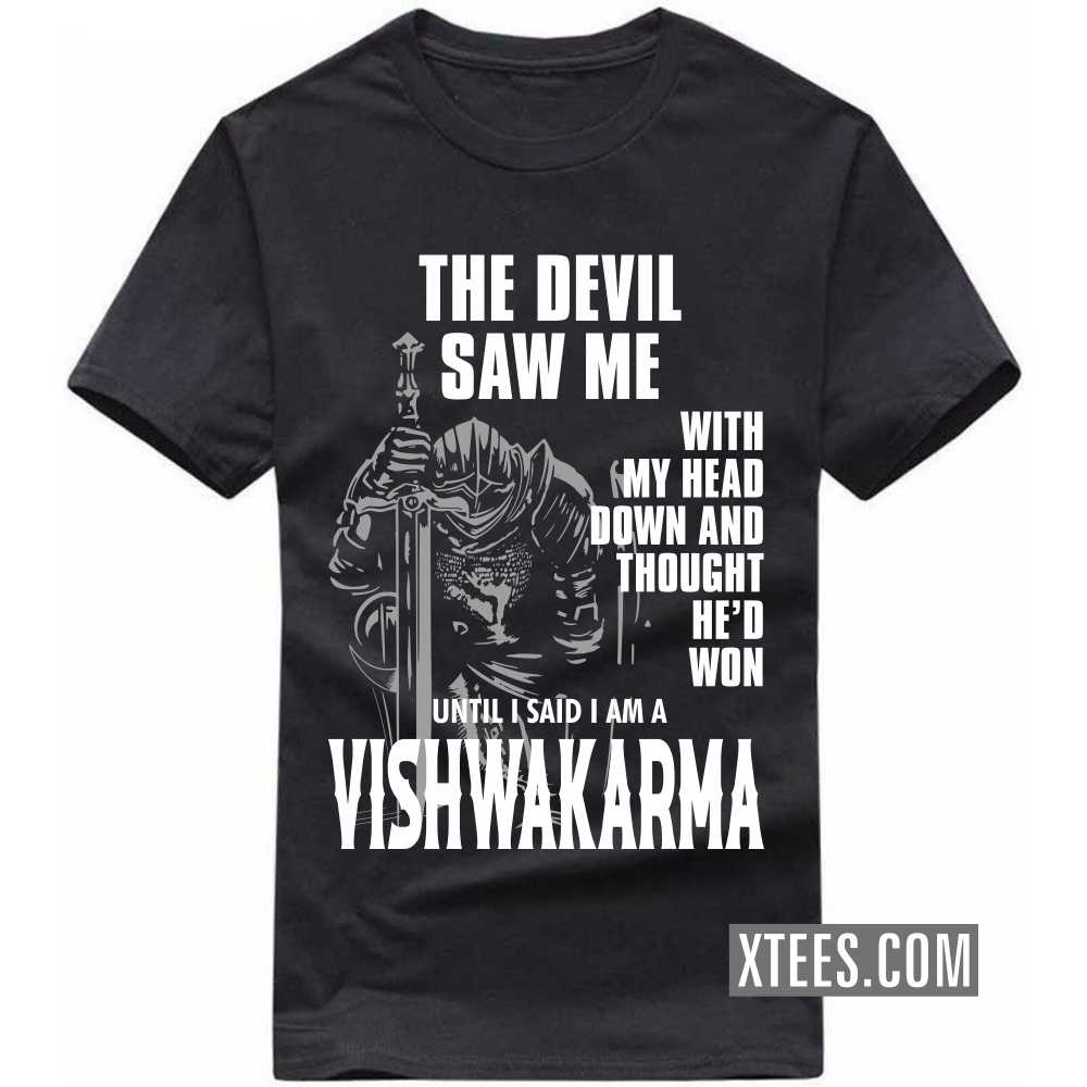 The Devil Saw Me With My Head Down And Thought He'd Won Until I Said I Am A Vishwakarma Caste Name T-shirt image