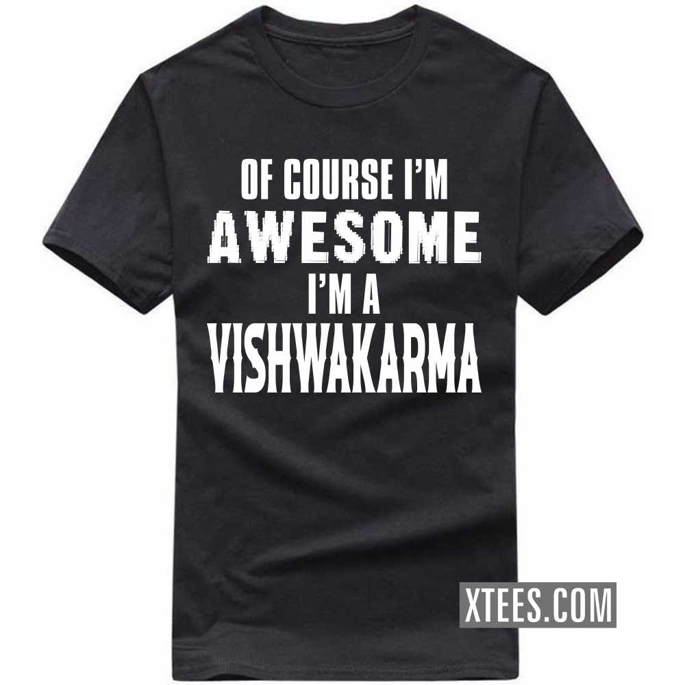 Of Course I'm Awesome I'm A Vishwakarma Caste Name T-shirt image
