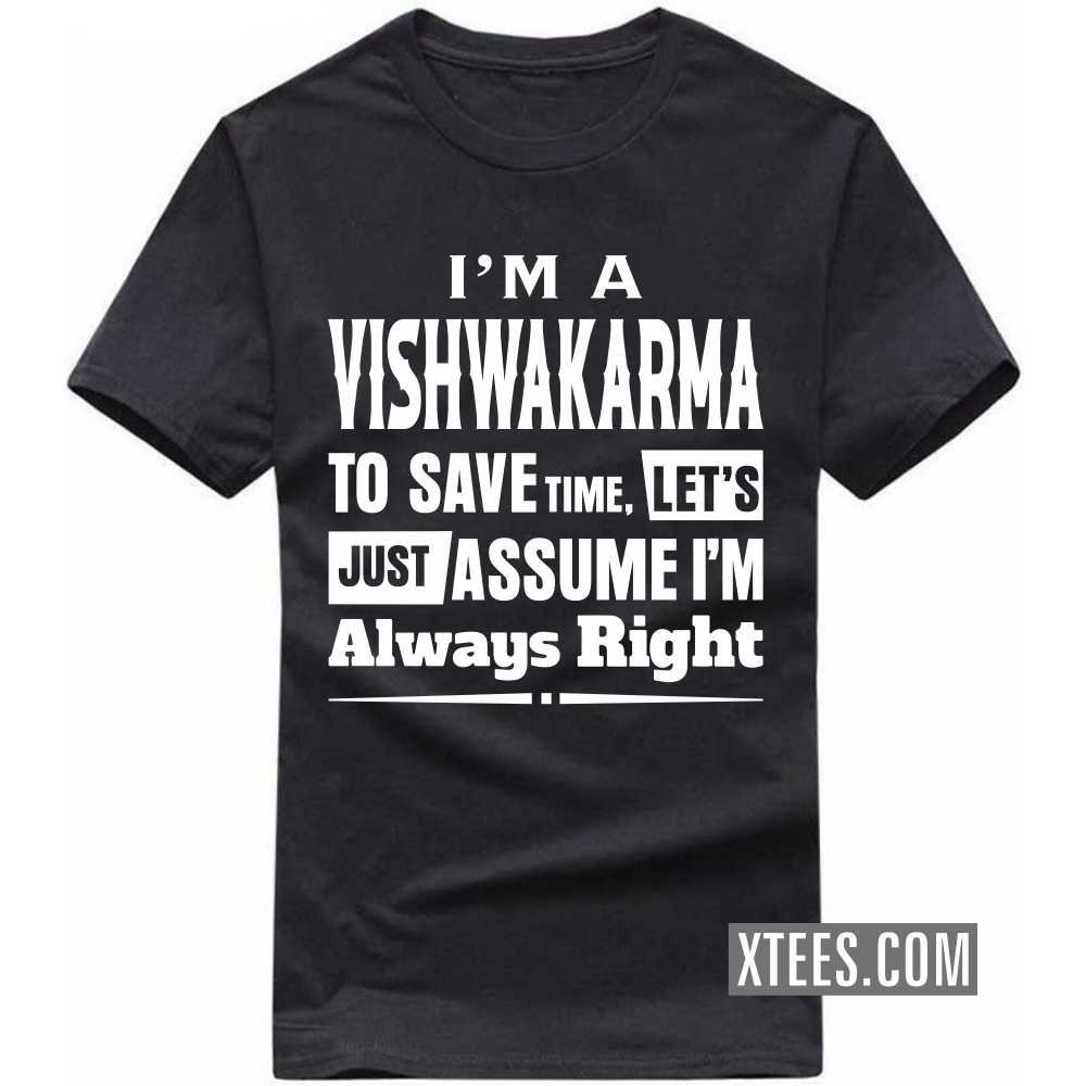 I'm A Vishwakarma To Save Time, Let's Just Assume I'm Always Right Caste Name T-shirt image