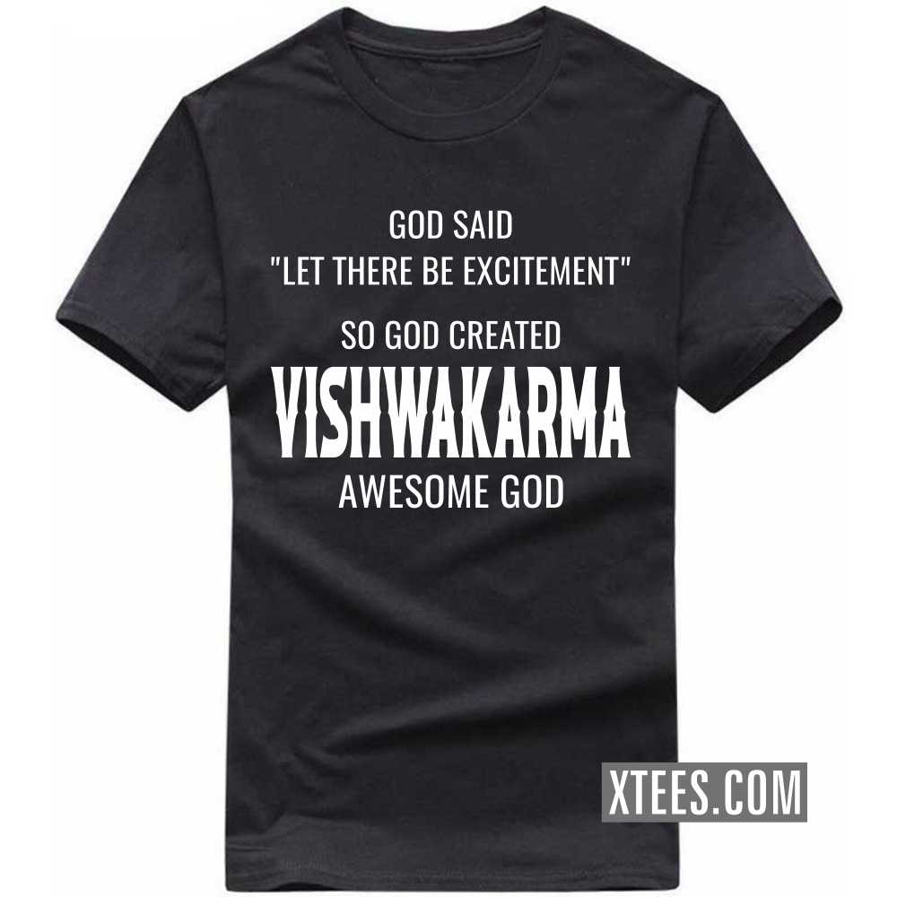 God Said Let There Be Excitement So God Created Vishwakarmas Awesome God Caste Name T-shirt image