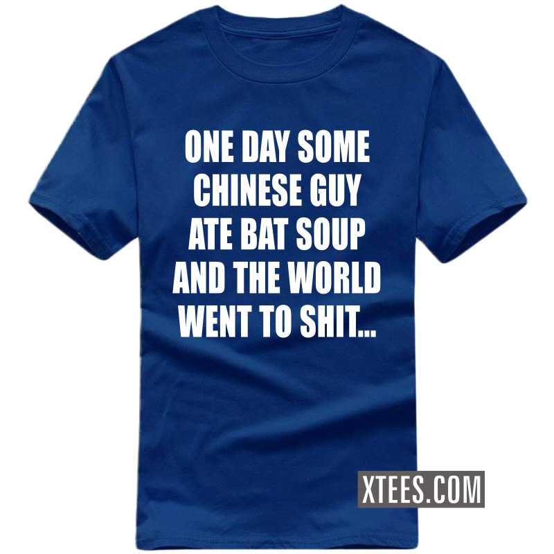 One Day Some Chinese Guy Ate Bat Soup And The World Went To Shit Funny T-shirt India image One Day Some Chinese Guy Ate Bat Soup And The World Went To Shit Funny T-shirt India image