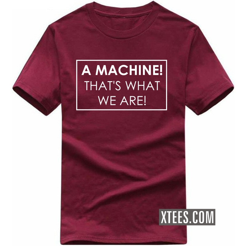 A Machine That Is What We Are Funny Geek Programmer Quotes T-shirt India image