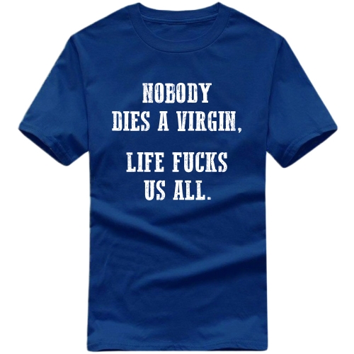 Nobody Dies A Virgin Life Fucks Us All T-shirt image