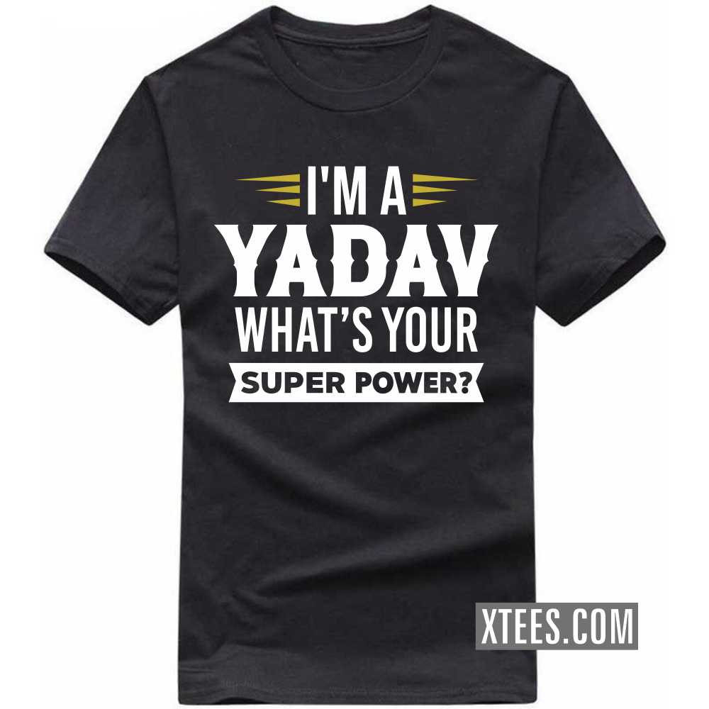 I'm A Yadav What's Your Super Power? Caste Name T-shirt image