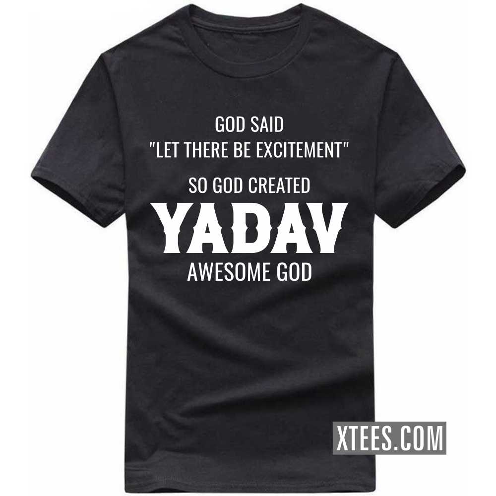 God Said Let There Be Excitement So God Created Yadavs Awesome God Caste Name T-shirt image