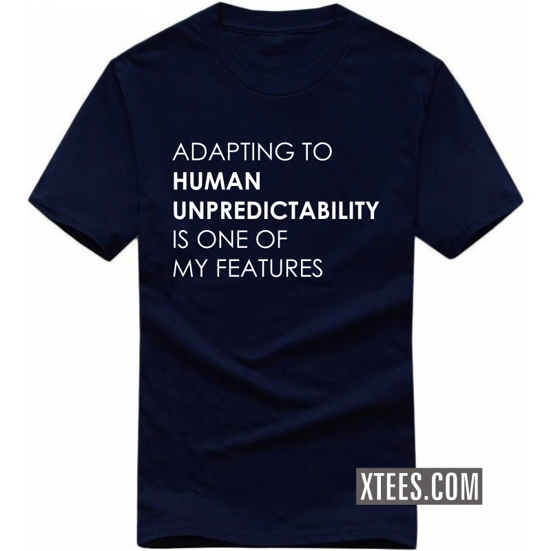 Adapting To Human Unpredictability Is One Of My Features Funny T-shirt India image
