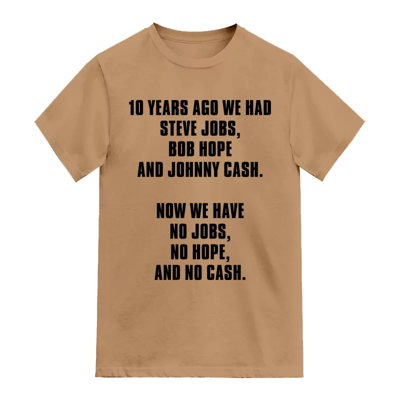 10 Years Ago We Had Steve Jobs Bob Hope And Johnny Cash Now We Have No Jobs No Hope And No Cash Funny