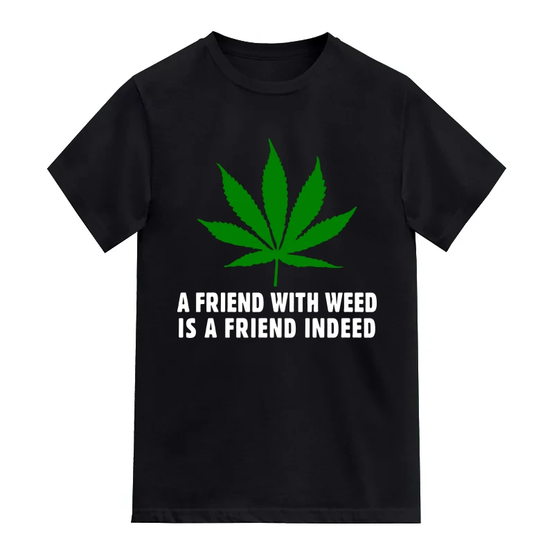 A Friend With Weed Is A Friend Indeed Weed Slogan T-Shirt
